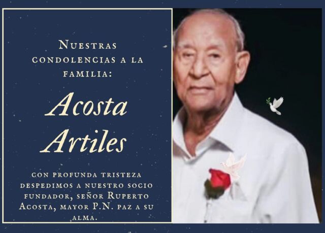 Con profunda tristeza, despedimos a nuestro socio fundador, señor Ruperto Acosta, atesorando sus aportes y honrando su buen nombre. Con la certeza que no es una despedida sino un hasta luego y con la íntima convicción que el señor le espera en su morada con los brazos abiertos.
Nuestras sinceras  convicción que el señor le espera en su morada con los brazos abiertos.
Nuestras sinceras condolencias a toda su familia, allegados, amigos y nuestra membresía que le recordará como merece. a toda su familia, allegados, amigos y nuestra membresía que le recordará como merece.